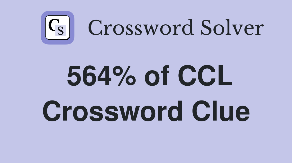 564% of CCL Crossword Clue