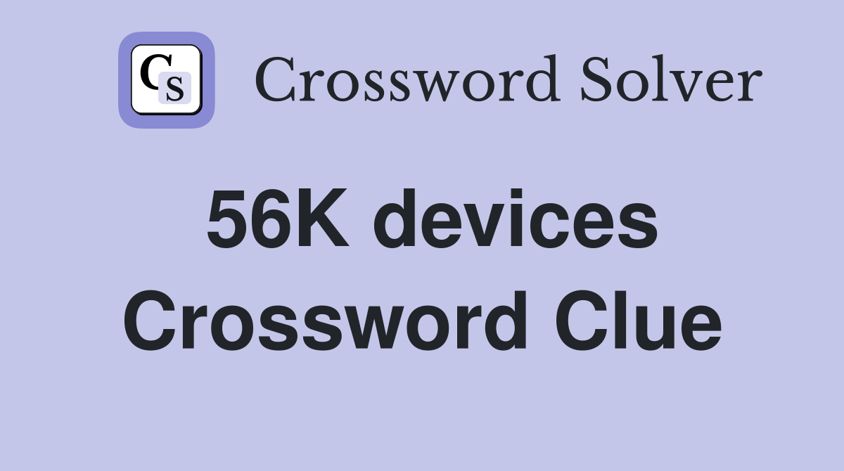 56K devices Crossword Clue