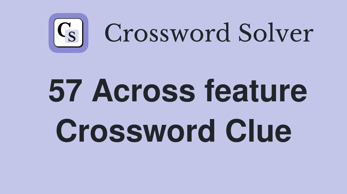 57 Across feature Crossword Clue