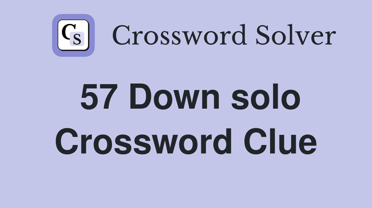 57 Down solo Crossword Clue