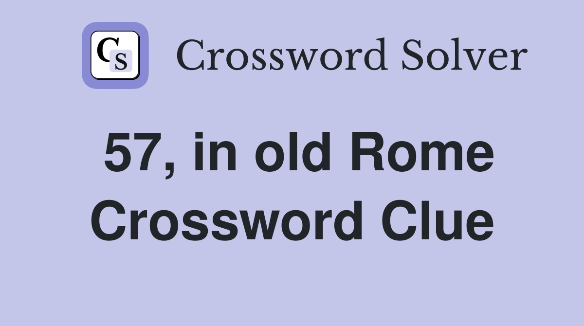 57, in old Rome Crossword Clue