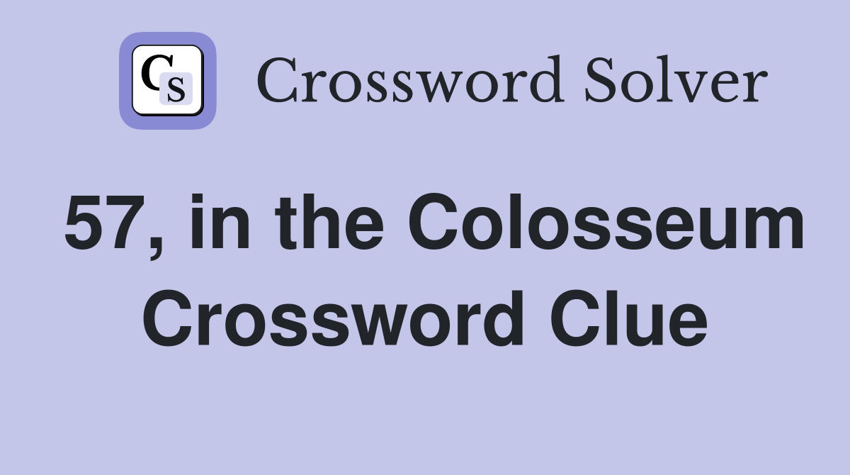 57, in the Colosseum Crossword Clue