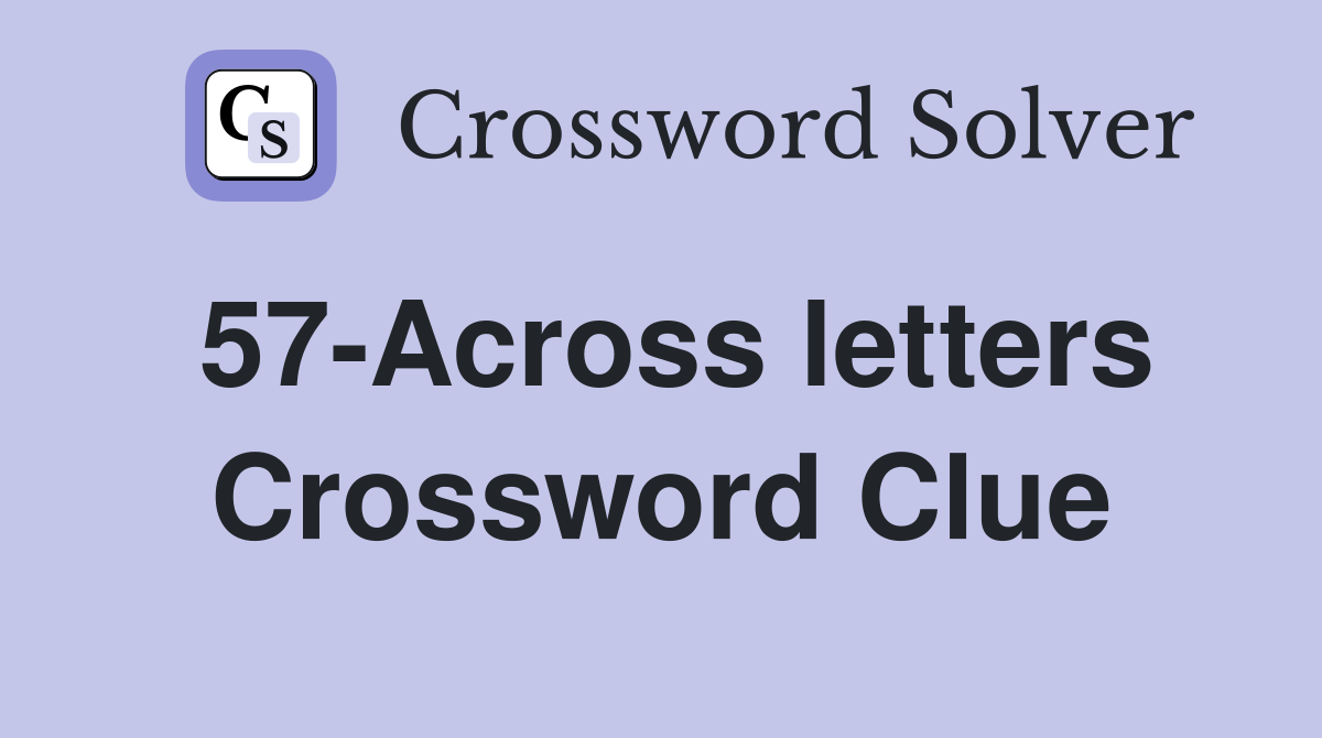 57-Across letters Crossword Clue
