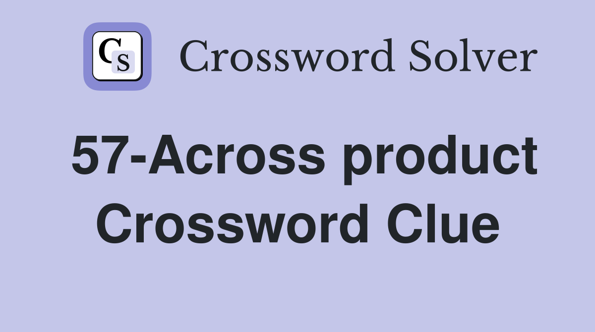 57-Across product Crossword Clue