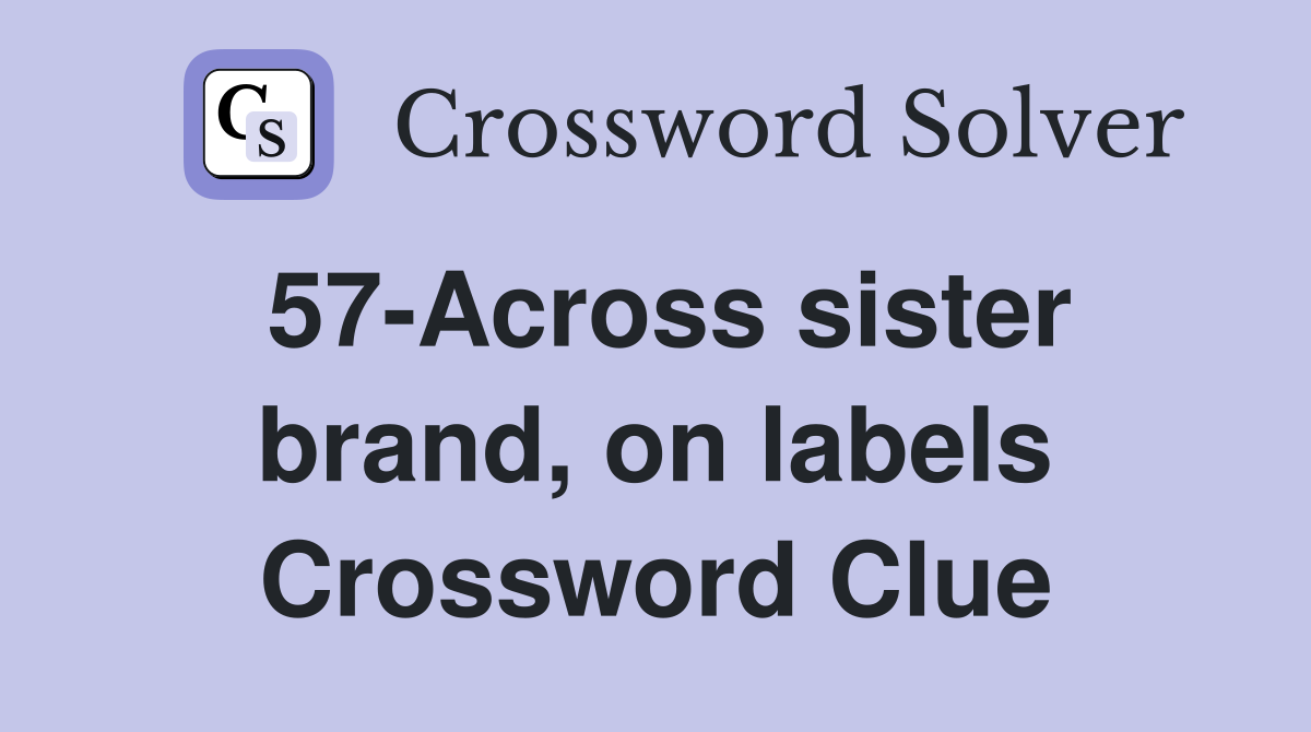 57-Across sister brand, on labels Crossword Clue