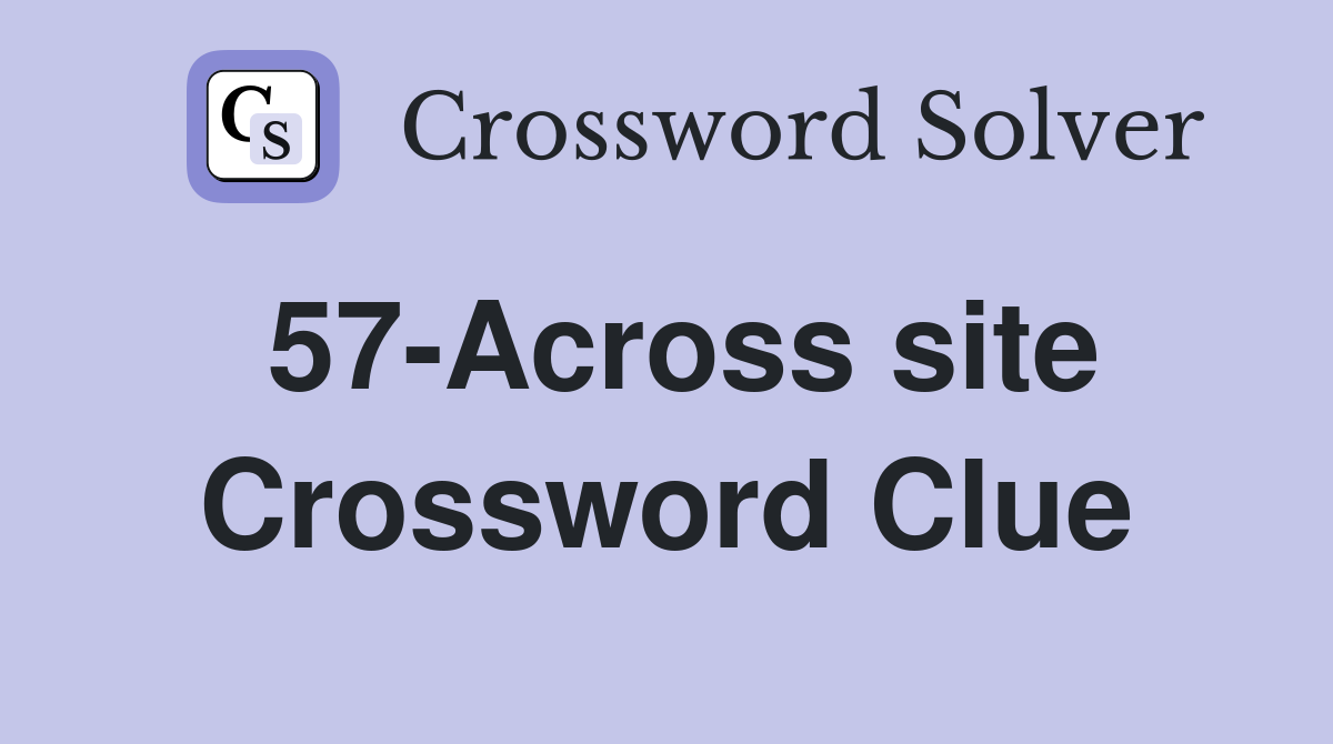 57-Across site Crossword Clue