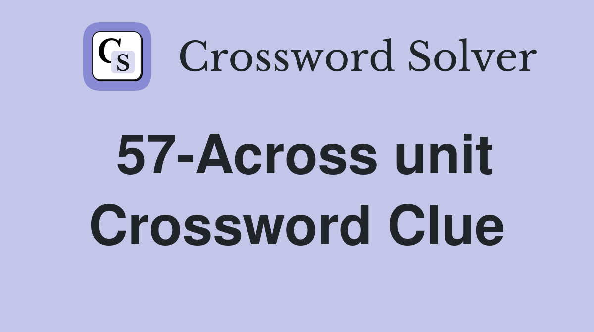 57-Across unit Crossword Clue