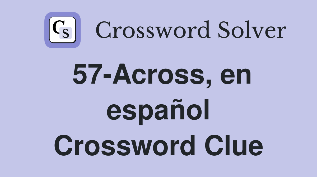 57-Across, en español Crossword Clue