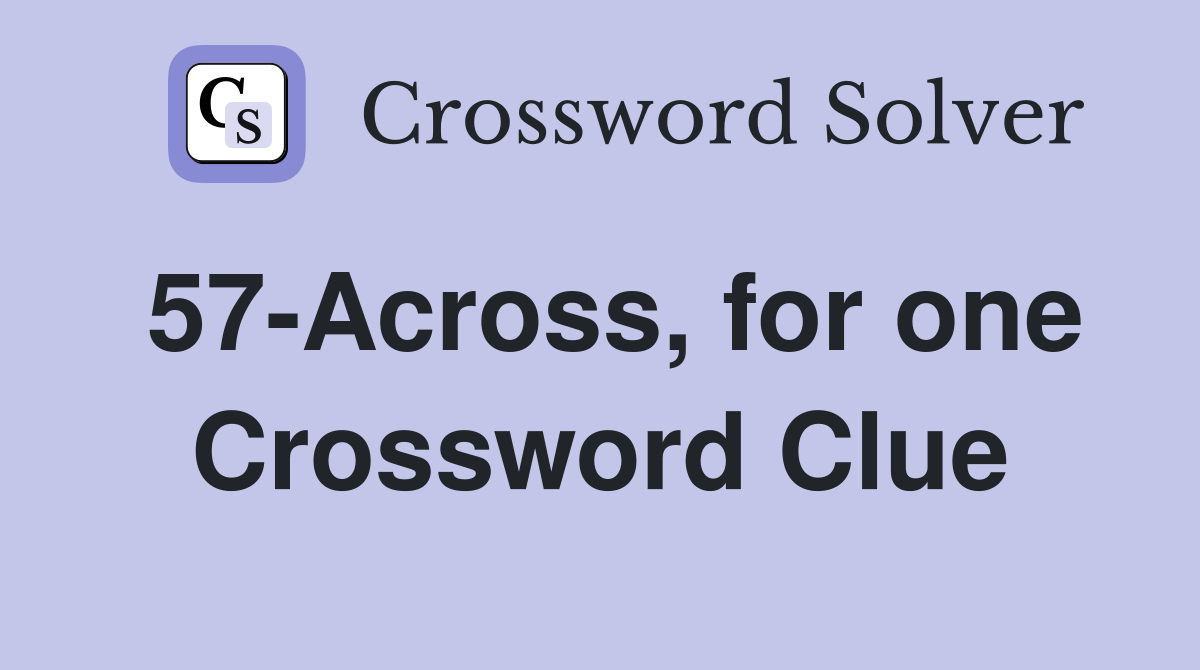57-Across, for one Crossword Clue