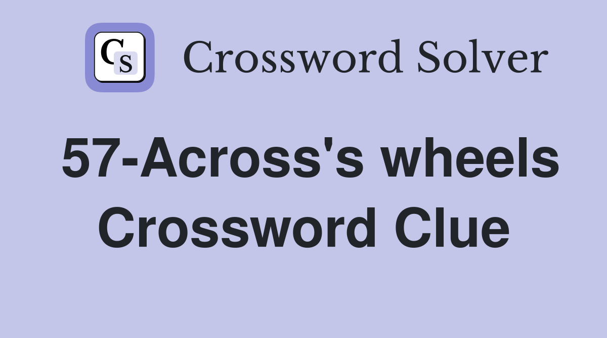 57-Across's wheels Crossword Clue