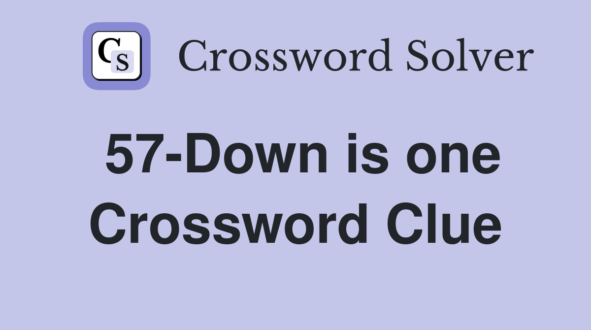 57-Down is one Crossword Clue