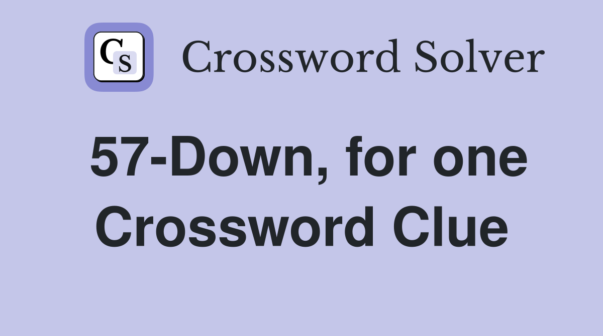 57-Down, for one Crossword Clue