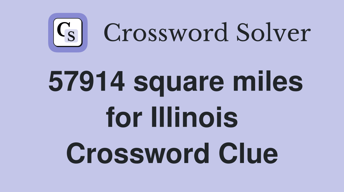 57914 square miles for Illinois Crossword Clue