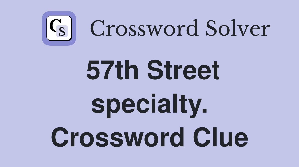 57th Street specialty. Crossword Clue