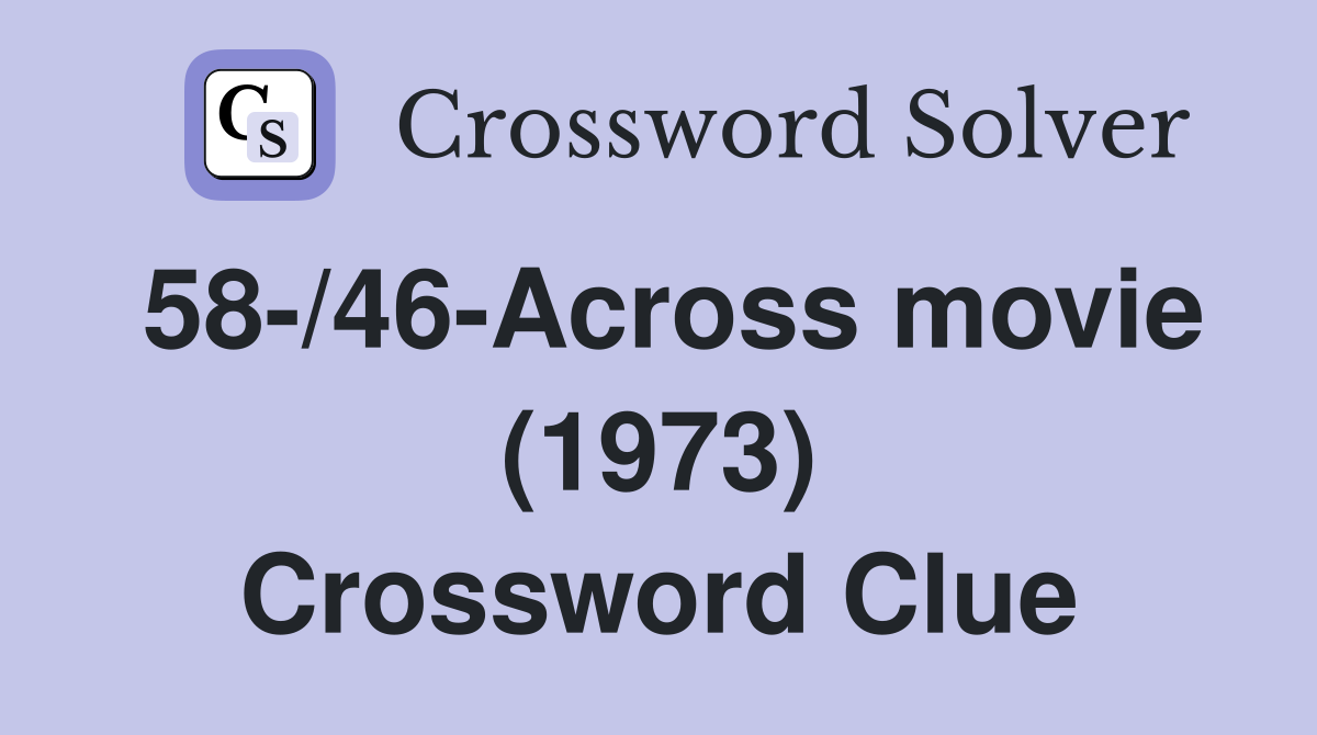 58-/46-Across movie (1973) Crossword Clue