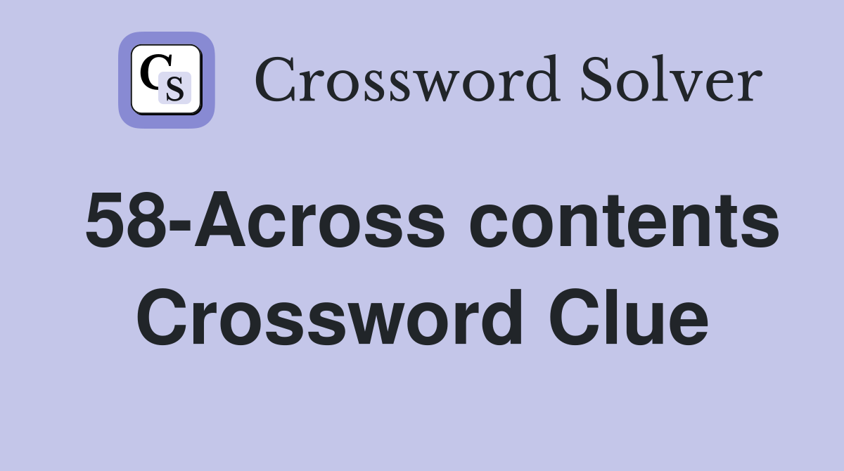 58-Across contents Crossword Clue