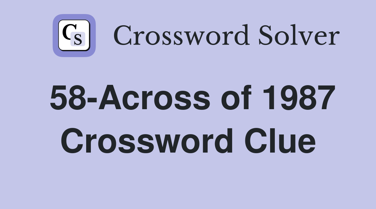 58-Across of 1987 Crossword Clue