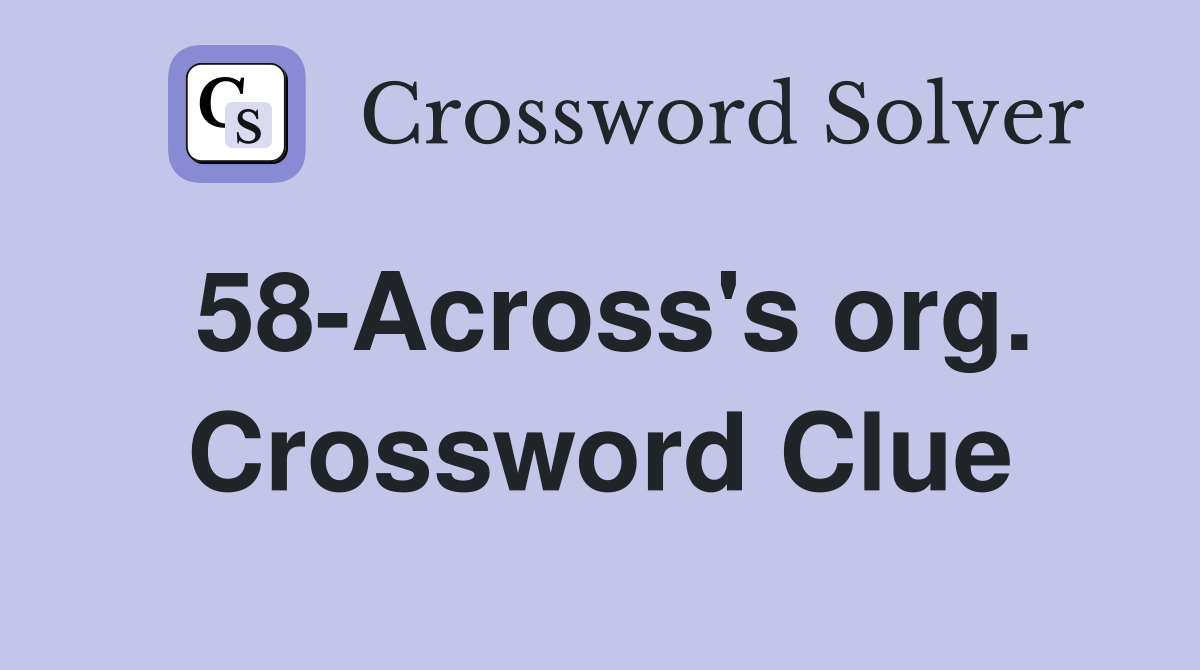 58-Across's org. Crossword Clue