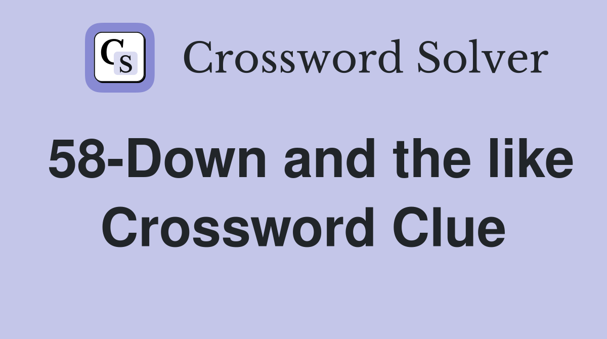 58-Down and the like Crossword Clue