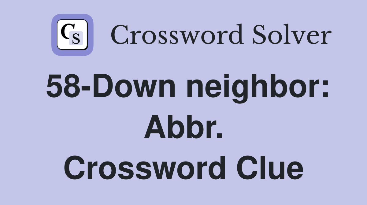 58-Down neighbor: Abbr. Crossword Clue