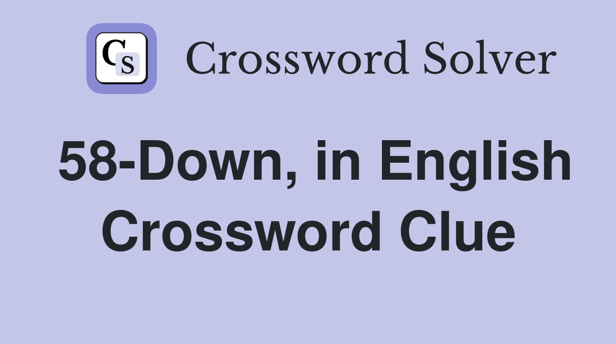 58-Down, in English Crossword Clue
