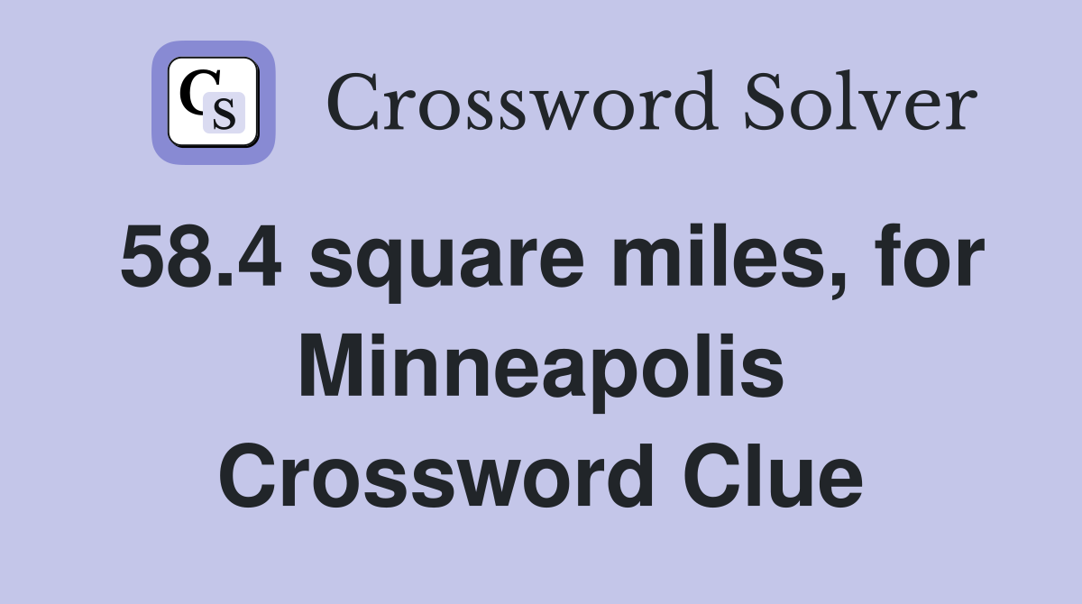 58.4 square miles, for Minneapolis Crossword Clue