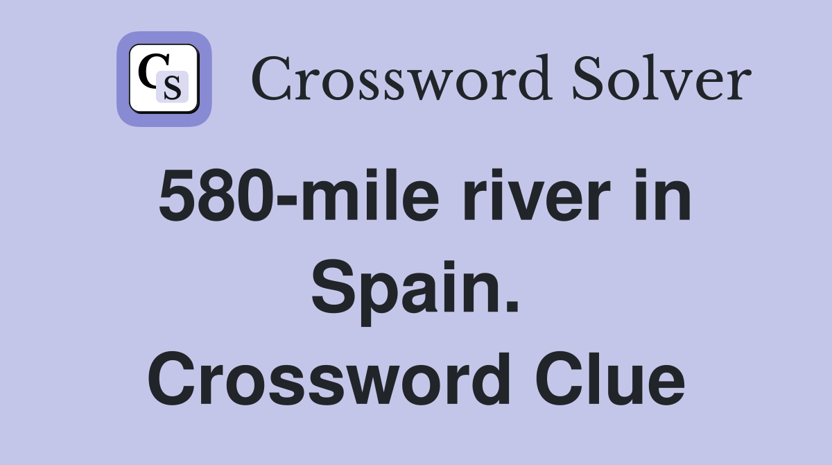 580-mile river in Spain. Crossword Clue