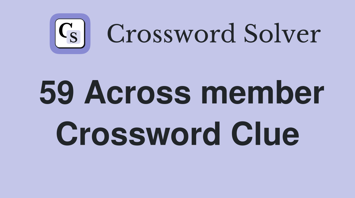59 Across member Crossword Clue