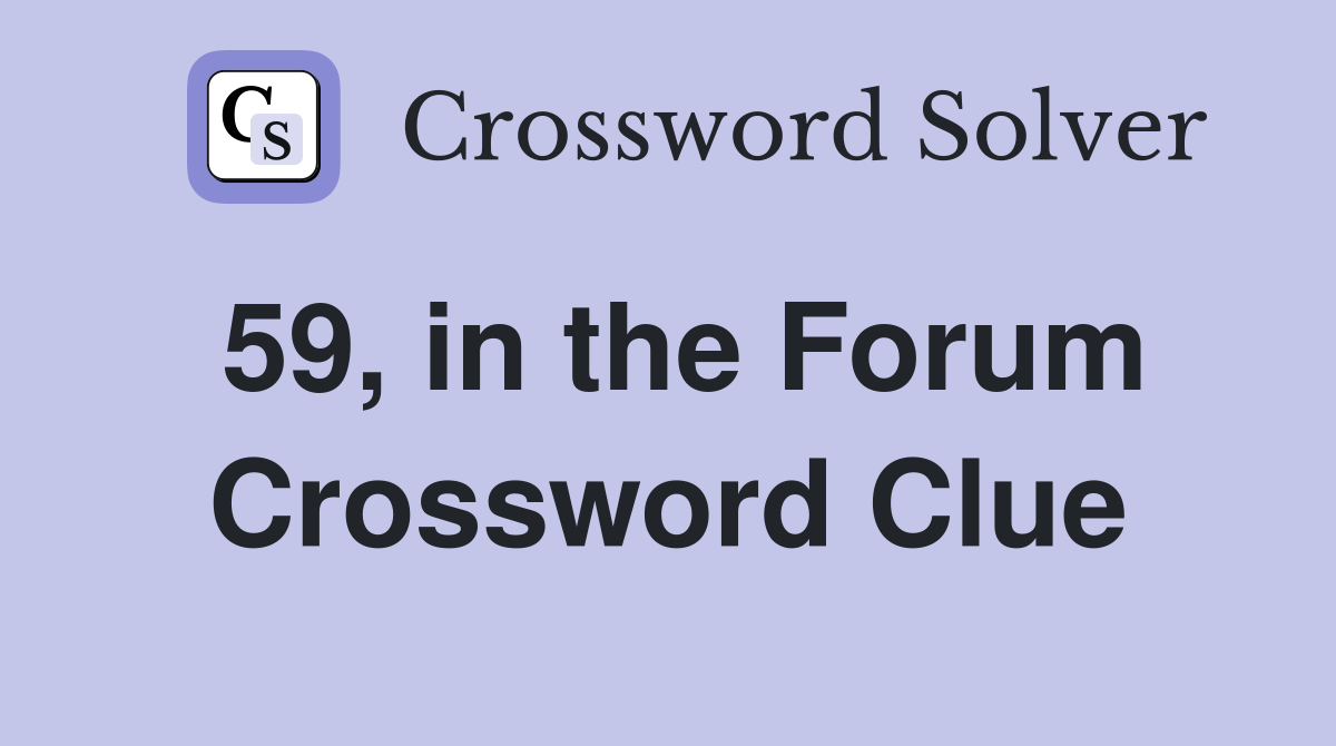 59, in the Forum Crossword Clue