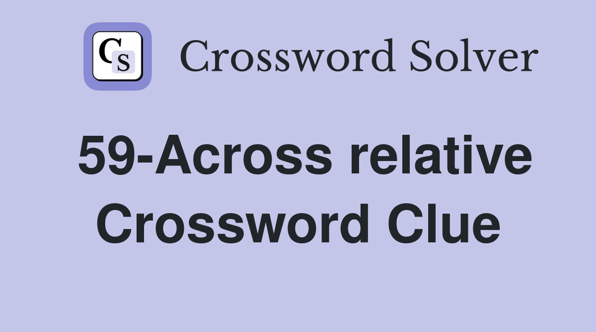59-Across relative Crossword Clue