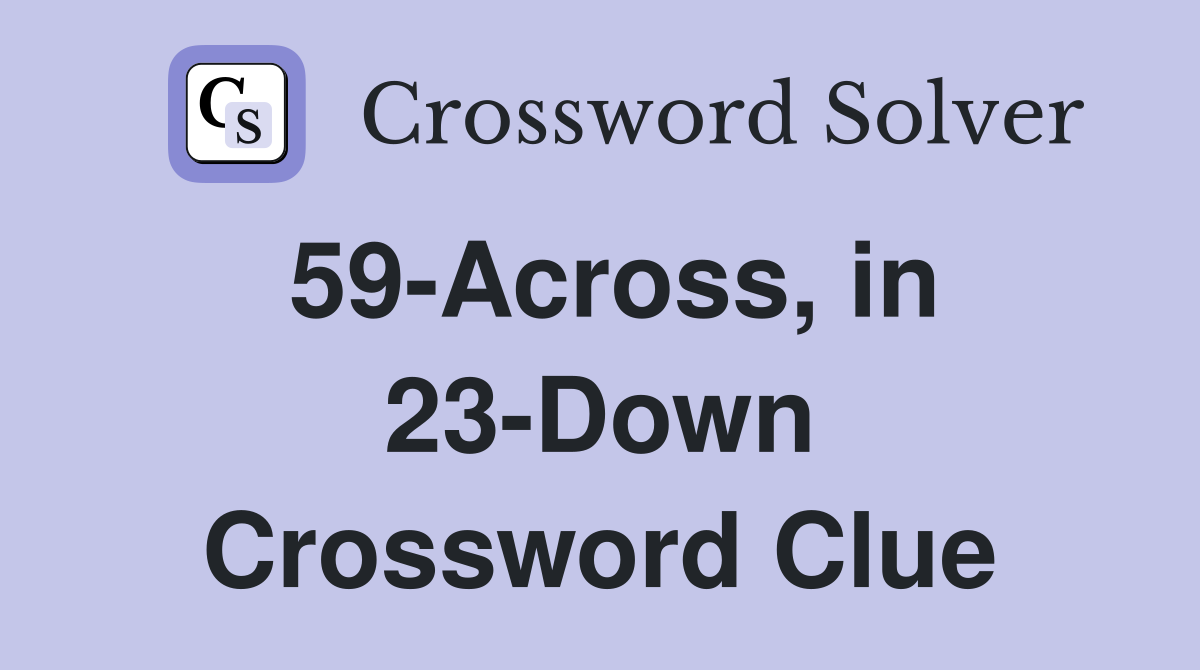 59-Across, in 23-Down Crossword Clue