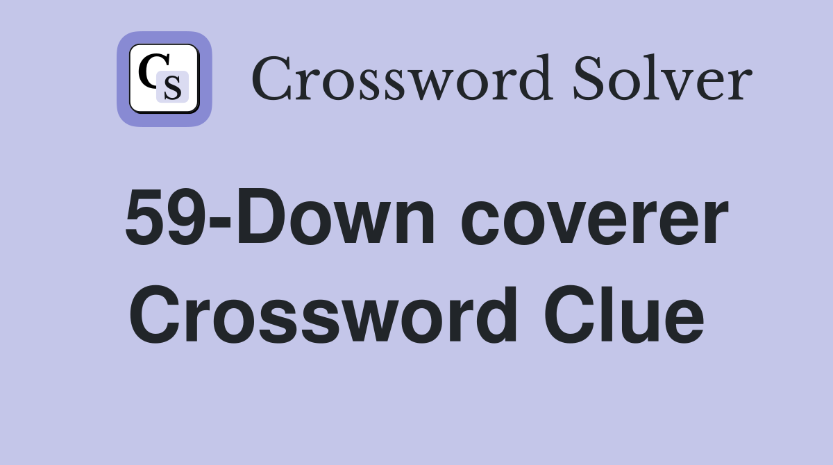 59-Down coverer Crossword Clue
