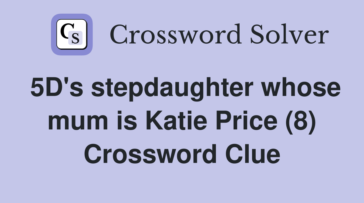 5D's stepdaughter whose mum is Katie Price (8) Crossword Clue