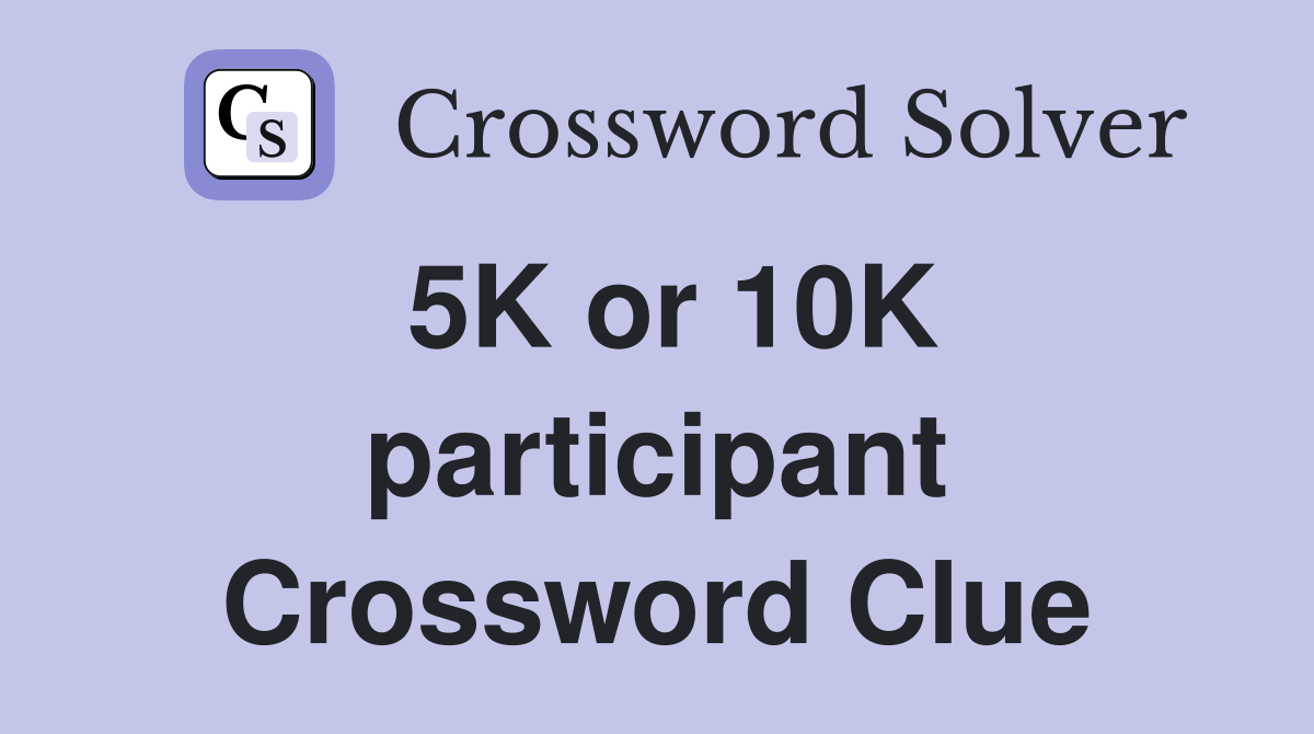 5K or 10K participant Crossword Clue