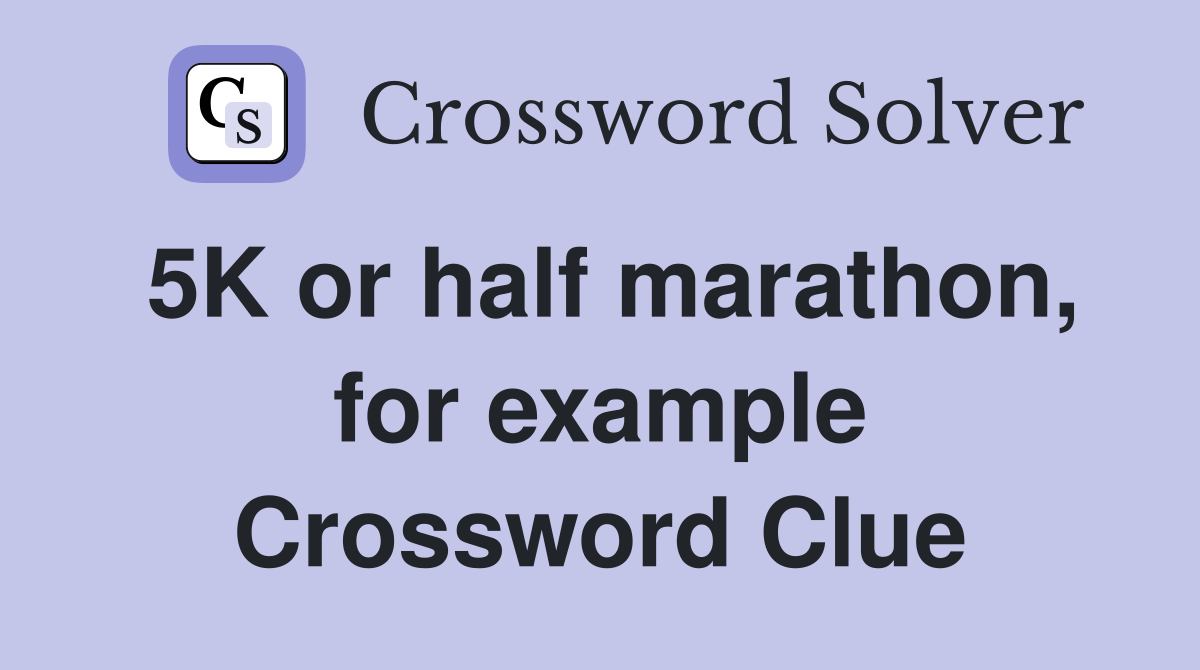 5K or half marathon, for example Crossword Clue