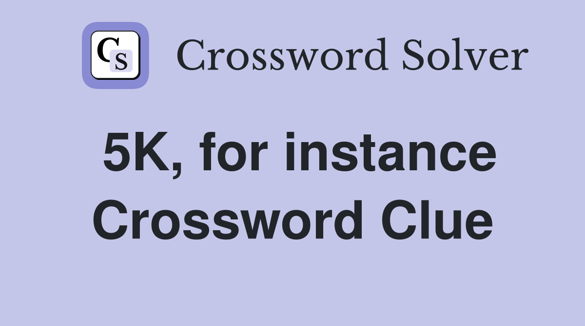 5K, for instance Crossword Clue