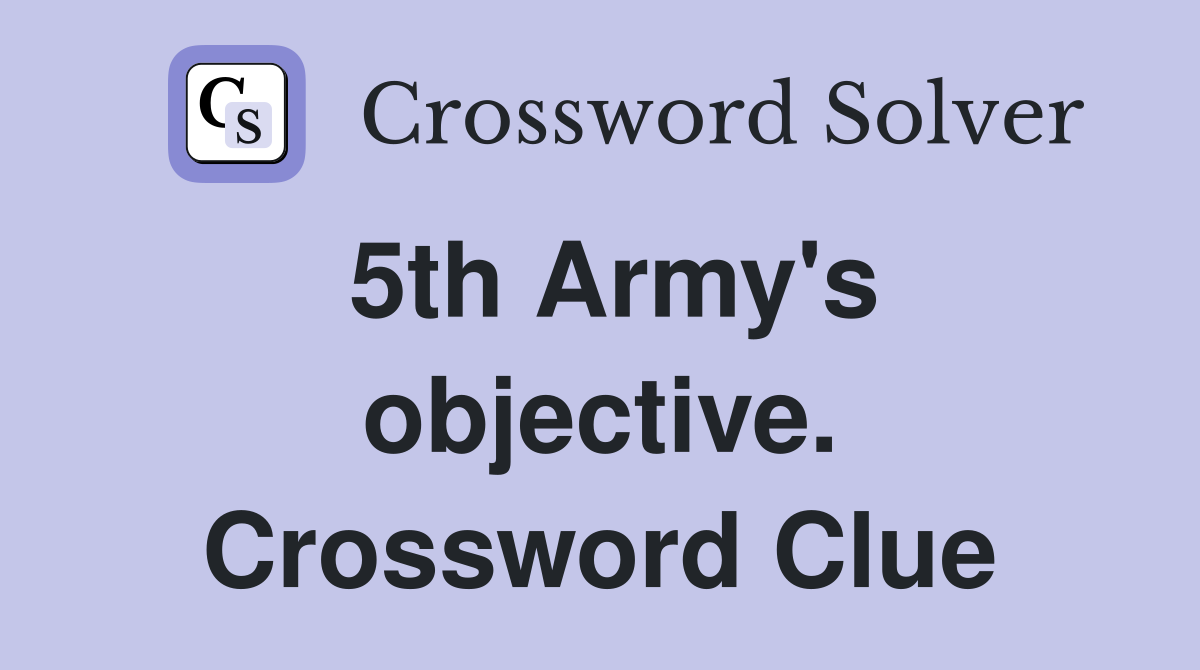 5th Army's objective. Crossword Clue