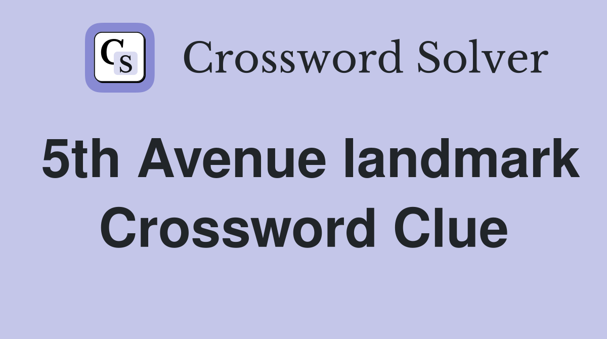 5th Avenue landmark Crossword Clue