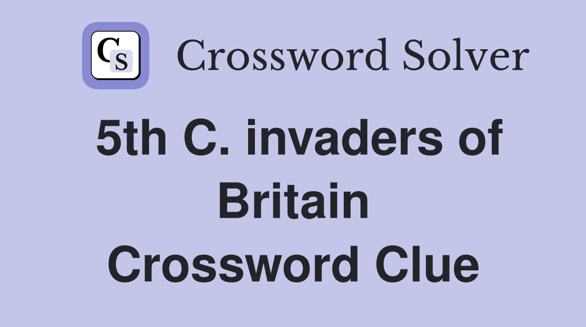 5th C. invaders of Britain Crossword Clue