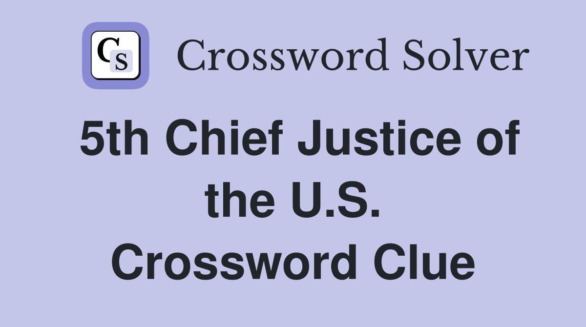 5th Chief Justice of the U.S. Crossword Clue