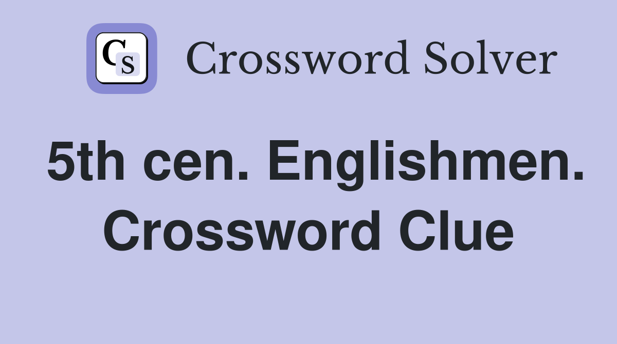 5th cen. Englishmen. Crossword Clue