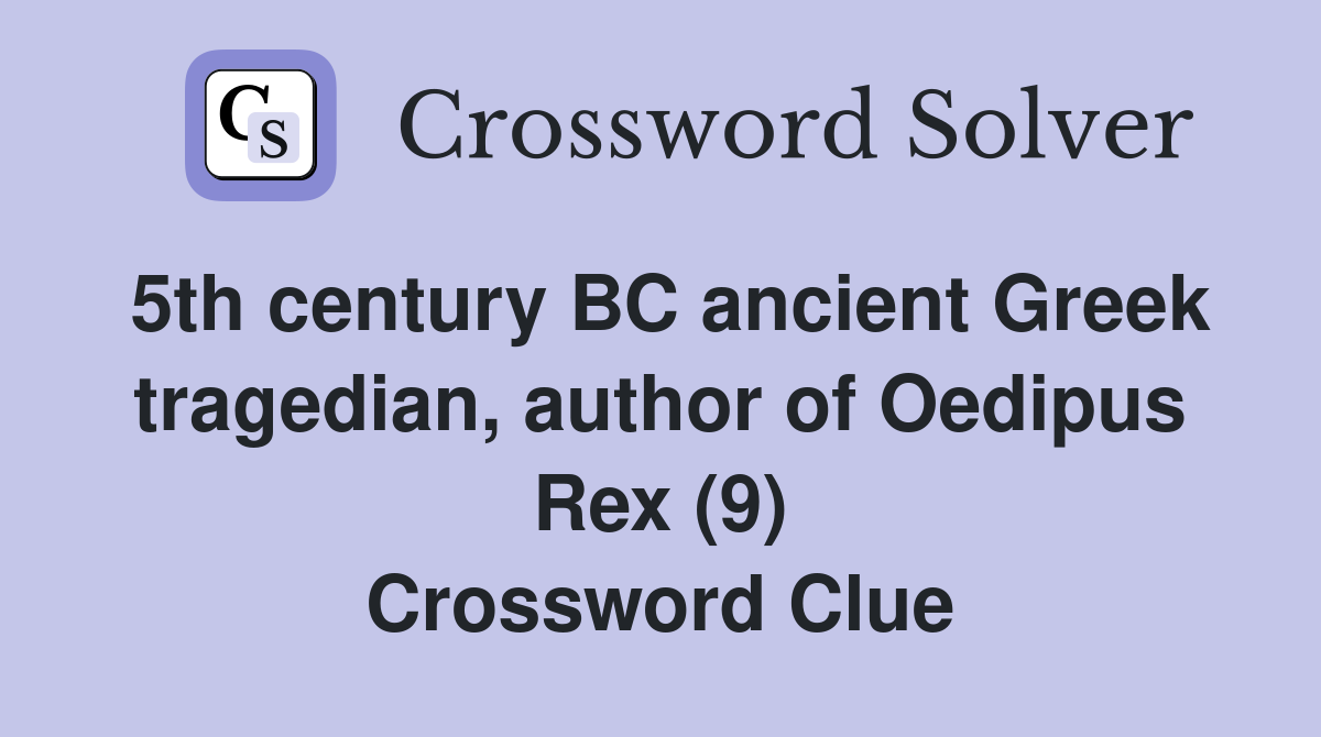 5th century BC ancient Greek tragedian, author of Oedipus Rex (9) Crossword Clue