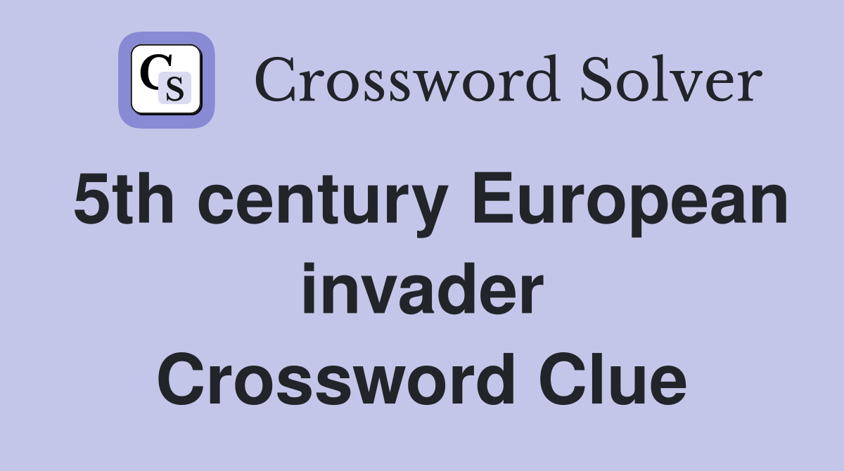 5th century European invader Crossword Clue