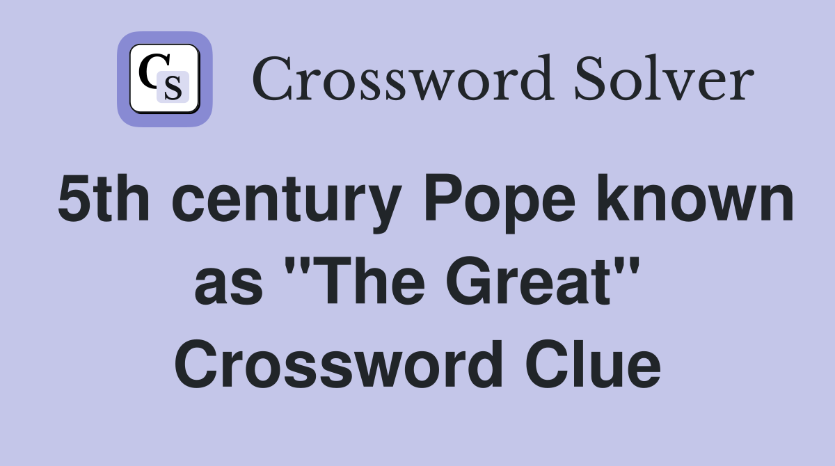 5th century Pope known as "The Great" Crossword Clue