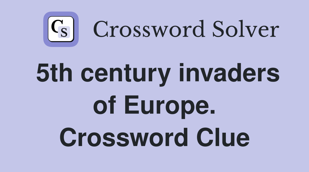 5th century invaders of Europe. Crossword Clue