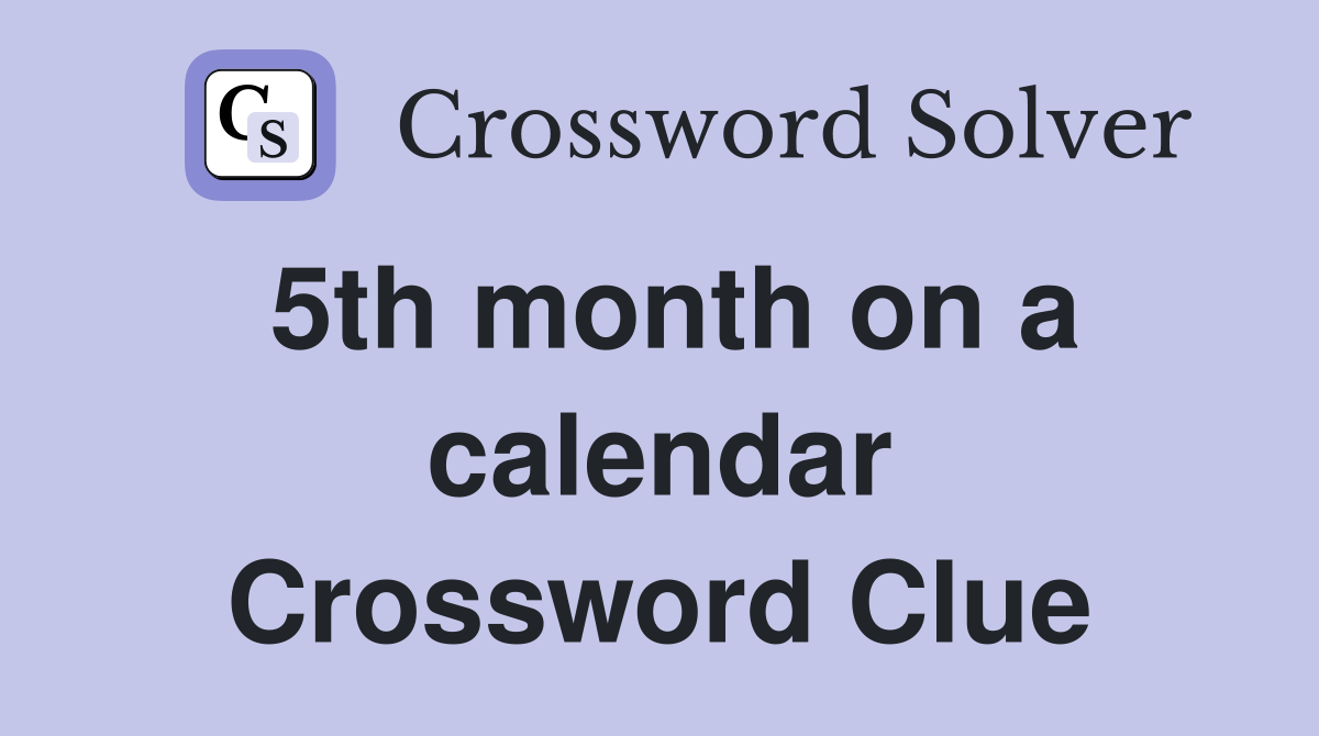 5th month on a calendar Crossword Clue