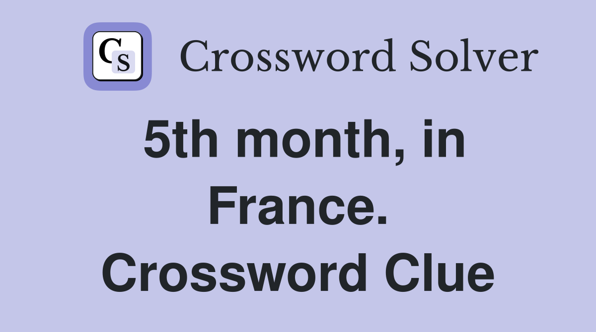 5th month, in France. Crossword Clue