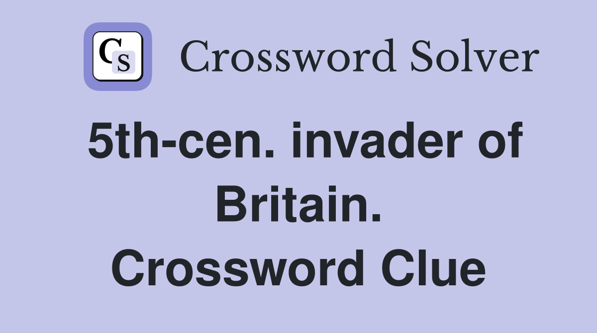 5th-cen. invader of Britain. Crossword Clue