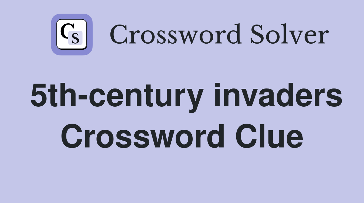 5th-century invaders Crossword Clue
