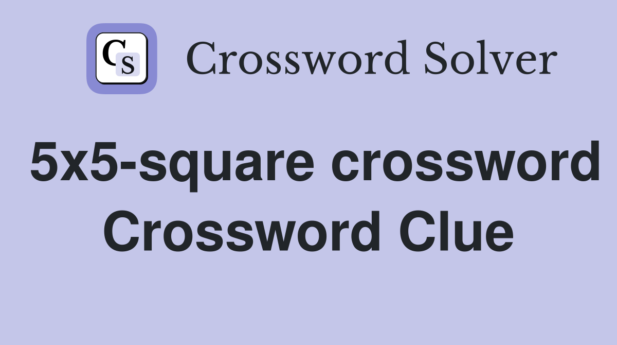 5x5-square crossword Crossword Clue